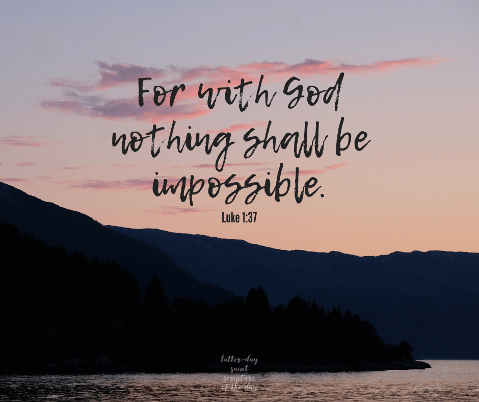 Luke 1 37 Latter Day Saint Scripture Of The Day